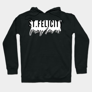 St. Felicity pray for us Hoodie